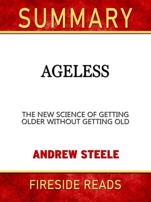 cover image of Ageless--The New Science of Getting Older Without Getting Old by Andrew Steele--Summary by Fireside Reads